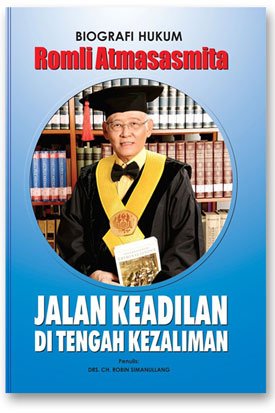Romli Atmasasmita Jalan Keadilan di Tengah Kezaliman Romli Atmasasmita Jalan Keadilan di Tengah Kezaliman