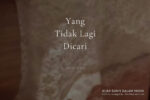 Yang Tidak Lagi Dicari Yang Tidak Lagi Dicari