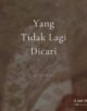 Yang Tidak Lagi Dicari