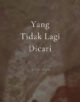 Yang Tidak Lagi Dicari