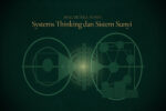 Dialektika Sunyi: Systems Thinking dan Sistem Sunyi, Ketika Masalah Tidak Tinggal di Satu Tempat Systems Thinking